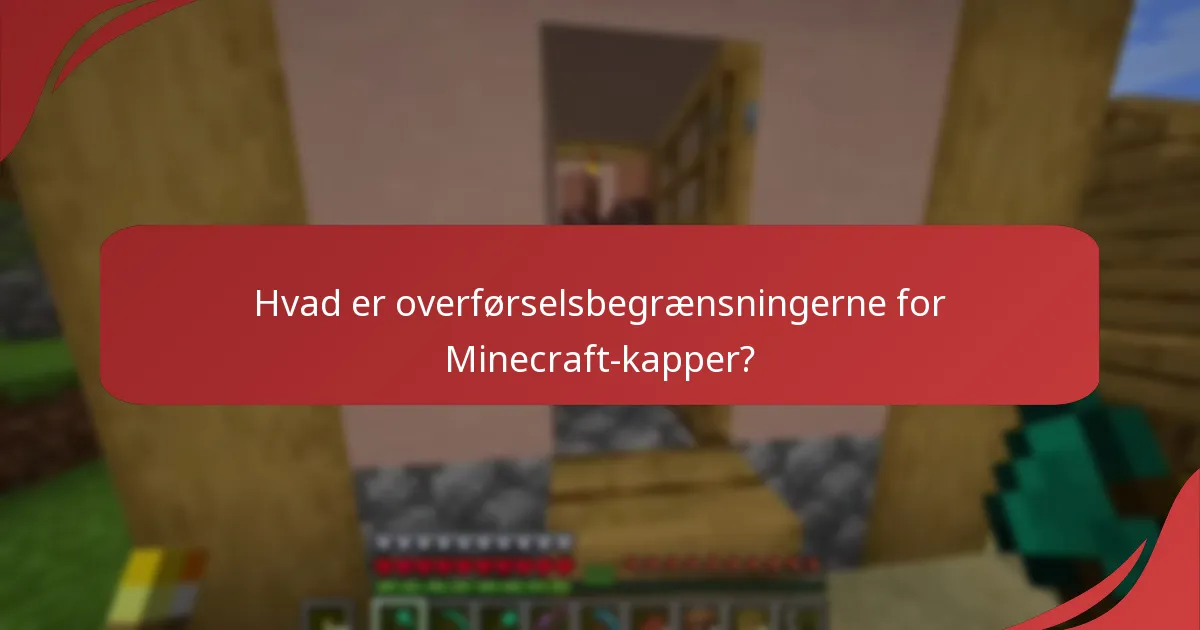 Hvad er overførselsbegrænsningerne for Minecraft-kapper?