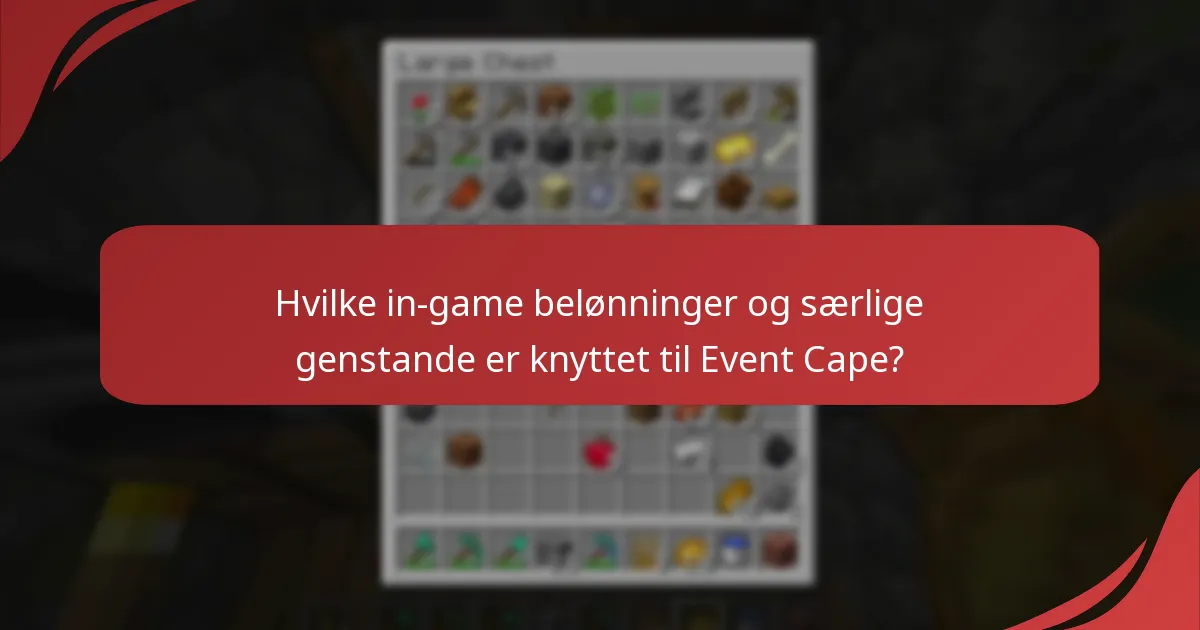 Hvilke in-game belønninger og særlige genstande er knyttet til Event Cape?