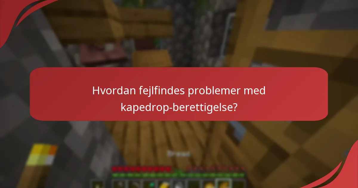 Hvordan fejlfindes problemer med kapedrop-berettigelse?